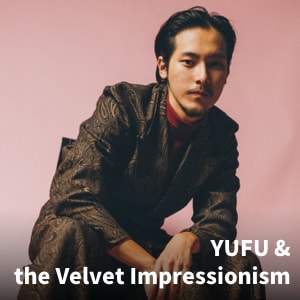 YUFU & the Velvet Impressionism